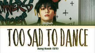 Jungkook (정국) 'Too Sad to Dance' Lyrics