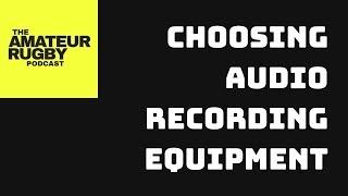 Choosing audio recording equipment for The Amateur Rugby Podcast