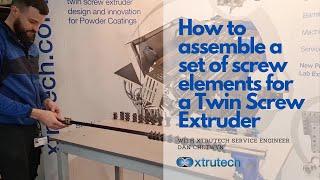 How to assemble screw elements for a Twin Screw Extruder with an Xtrutech service engineer