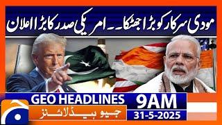 𝗧𝗿𝘂𝗺𝗽 𝗖𝗼𝗻𝗳𝗶𝗿𝗺𝘀 𝗨𝗦-𝗣𝗮𝗸𝗶𝘀𝘁𝗮𝗻 𝗧𝗿𝗮𝗱𝗲 𝗧𝗮𝗹𝗸𝘀! : Headlines Geo News 9 AM (31 May 2025)