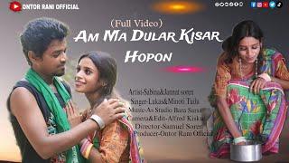 Am Ma Dular Kisar Hopon // New Santhali Full Video // Sabina Murmu & Jannat Soren // Lukas & Minoti