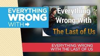 Everything Wrong With "Everything Wrong With The Last of Us"