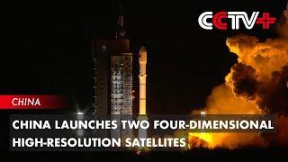 China Launches Two Four-Dimensional High-Resolution Satellites