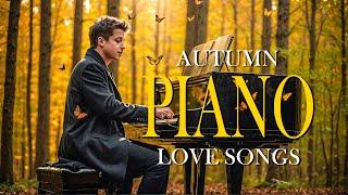 200 Most Beautiful Autumn Piano Love Songs - A Collection of Romantic Relaxing Pieces