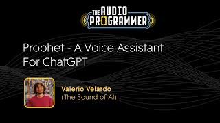 Prophet - A Voice Assistant for ChatGPT | Valerio Velardo (The Sound of AI)