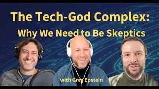 The Tech-God Complex: Why We Need to be Skeptics