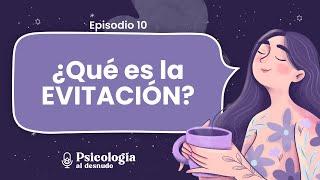 La evitación: la trampa que nos impide avanzar | Psicología al Desnudo | T2 E10