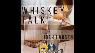 Film & Whiskey Podcast: Whiskey Talk with Josh Larsen, "Filmspotting"