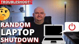 TROUBLESHOOT Random Laptop Shutdown