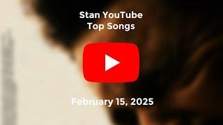 Stan YouTube Songs Top 40 (February 15, 2025)