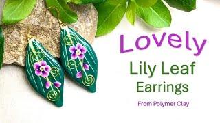 Lovely Lily Leaf Earrings from Polymer Clay, a tutorial.