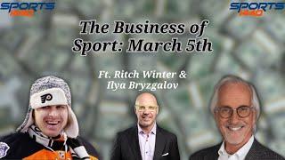 The Business of Sport: March 5th (Ft: Former NHL Player Ilya Bryzgalov & Agent Ritch Winter)