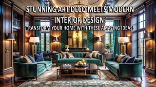 Stunning Art Deco Meets Modern Interior Design: Transform Your Home with These Amazing Ideas!