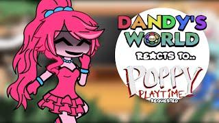 Dandy's World Reacts To Poppy Playtime /Requested//LAZY️