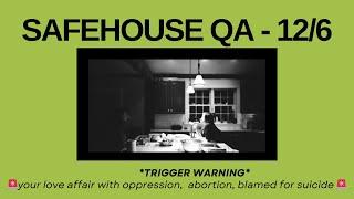 Safehouse QA - 12/6: oppression, abortion, suicide blame