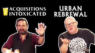 Acquisitions Intoxicated - Urban Rebrewal - Episode 241