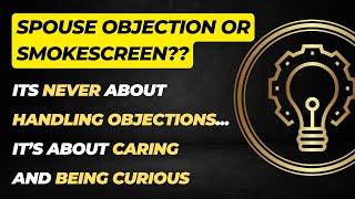 Spouse Or Smokescreen Handling Objections: Get More Yeses and Less No's