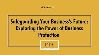 Webinar - Safeguarding Your Business's Future: Exploring the Power of Business Protection