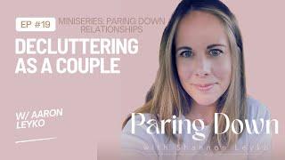 19: Decluttering as a Couple with Aaron Leyko [Paring Down Relationships Miniseries]