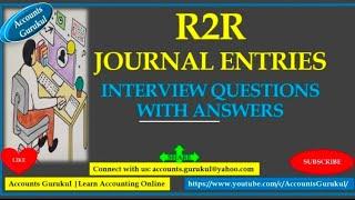 R2R:JOURNAL ENTRIES INTERVIEW QUESTIONS WITH ANSWERS