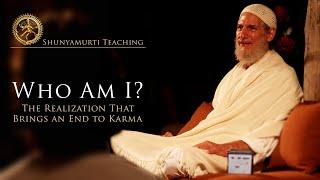 Who Am I? The Realization That Brings an End to Karma ~ Shunyamurti Satsang with Q&A