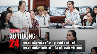 XU HƯỚNG 24: Tranh cãi nảy lửa về “con hợp pháp”, khai thừa kế giữa Hồng Loan và mẹ con Hồng Phượng