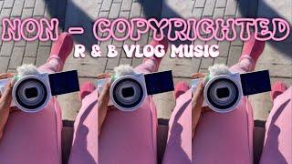 COPYRIGHT FREE R&B + CHILL VLOG MUSIC