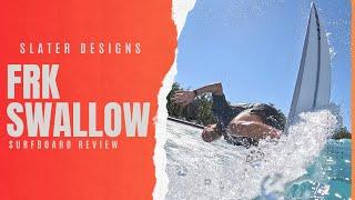 Slater Designs "FRK Swallow " Surfboard Review Ep  149