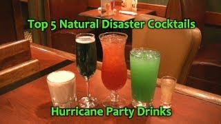 Top 5 Natural Disaster Cocktails Best Drinks