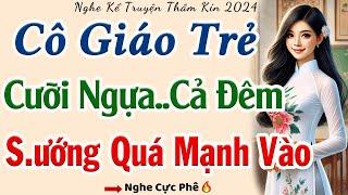 Truyện Ngắn Thầm Kín Hay Nhất Việt Nam: CÔ GIÁO TRẺ CƯỠI NGỰA CẢ ĐÊM | Nghe Chuyện Ngủ Cực Ngon