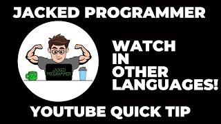 JackedProgrammer YouTube Quick Tip - How to watch in other languages