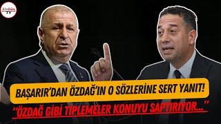 Başarır'dan Ümit Özdağ'ın sözlerine sert yanıt! "Siyasi yan kesici, fırıl fırıl dönen siyasetçi..."