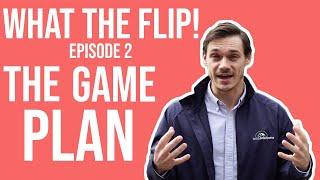 What The Flip! EPISODE 2: THE GAME PLAN