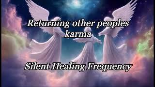 Returning other peoples karma   Silent Healing Frequency