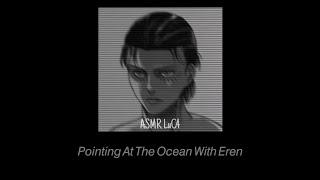 [ASMR] Pointing At The Ocean With Eren