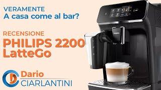 PHILIPS 2200 LatteGo - La Recensione PROFESSIONALE di DARIO CIARLANTINI - "A casa come al bar?"