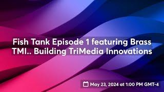 Fish Tank Episode 1 featuring Brass TMI.. Building TriMedia Innovations