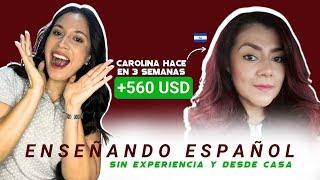 Carolina Gana 550 dólares en 3 semanas enseñando español sin experiencia.