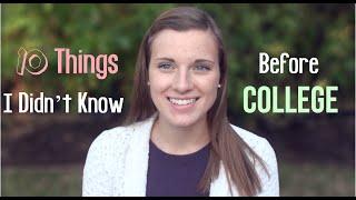 10 Things I Wish I Knew Before College!