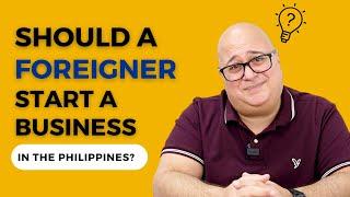 Should Foreigners Start Businesses in the Philippines?  | John Smulo