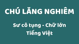 Tụng Thần Chú Lăng Nghiêm Tiếng Việt - Sư Cô Tụng -Có Chữ Lớn- 1 biến  | Liên Hoa Tâm