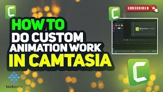 How to do custom animation work in camtasia 2024