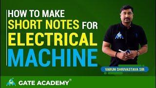 How to make short notes for Electrical Machine ?