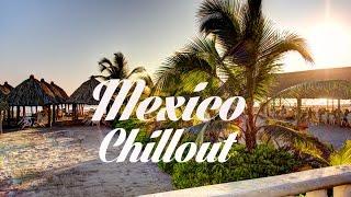 Relax Now: Beautiful MEXICO Chillout and Lounge Mix Del Mar