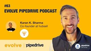 Evolve Pipedrive Podcast #63 - Karan K. Sharma, hubsell