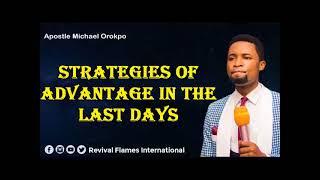 STRATEGIES OF ADVANTAGE IN THE LAST DAYS ll APOSTLE OROKPO MICHAEL