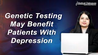 Genetic testing may benefit patients with depression