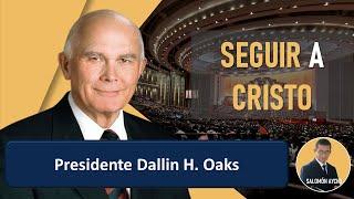 SEGUIR A CRISTO | Presidente Dallin H. Oaks | RESUMEN DEL DISCURSO/ CONFERENCIA GENERAL OCTUBRE 2024