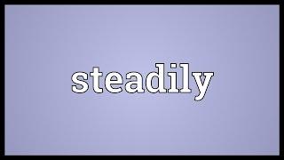 Steadily Meaning