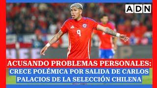 Acusando problemas personales: Crece polémica por salida de Carlos Palacios de la selección chilena